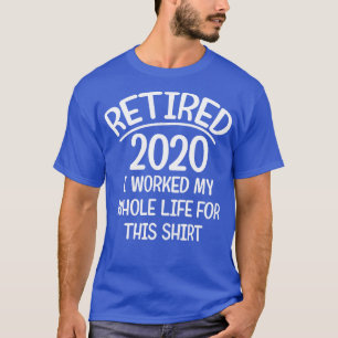 Camiseta Retirado 2020 trabajé toda mi vida para esta camis