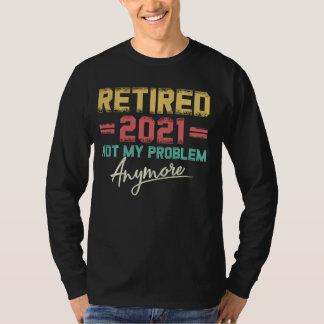 Camiseta Retirado 2021 No Es Mi Problema Más Gracioso Retir