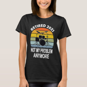 Camiseta Retirado 2021 No Es Mi Problema Tambores Baterista