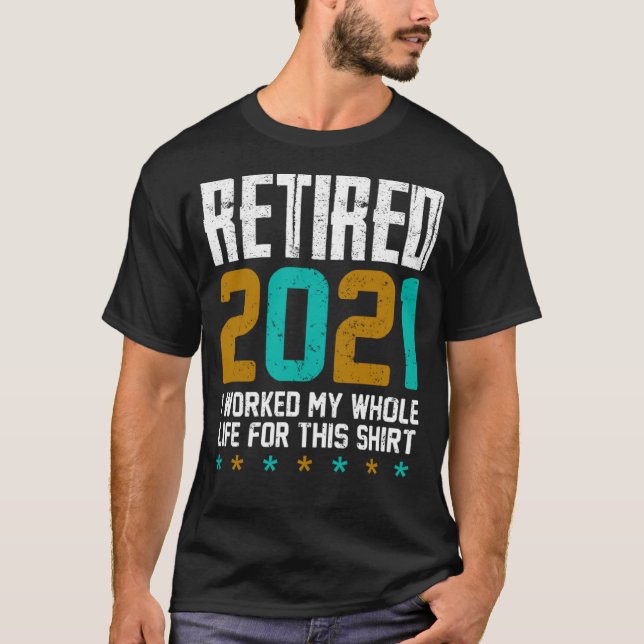 Camiseta Retirado 2021 Trabajé Toda Mi Vida Por Esto (Anverso)