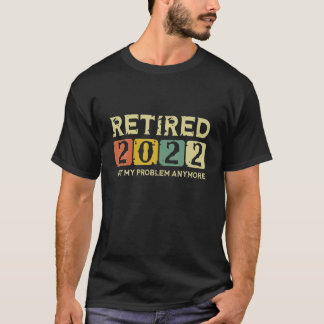 Camiseta Retirado 2022 No Es Mi Problema Más Gracioso Retir