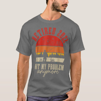 Camiseta Retirado 2022 No Es Mi Problema Más Gracioso Retir