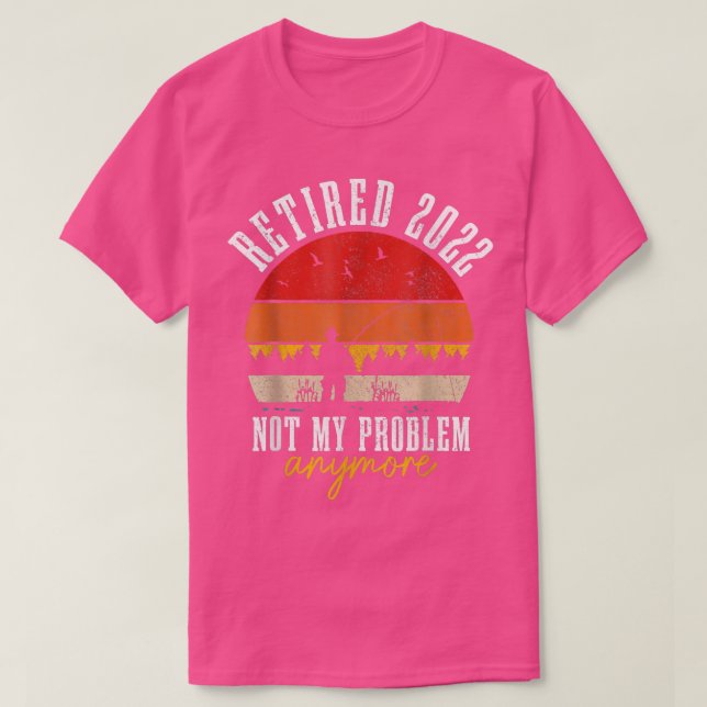 Camiseta Retirado 2022 No Es Mi Problema Más Gracioso Retir (Diseño del anverso)