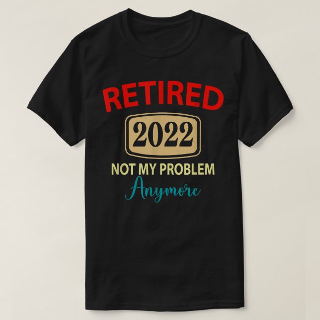Camiseta Retirado 2022 No Es Mi Problema Más, jubilación va (Diseño del anverso)