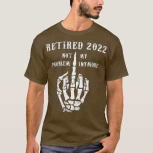 Camiseta Retirado 2022 No Es Mi Problema Ya Chiste Papá Gra