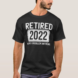 Camiseta Retirado 2022 No Es Mi Problema Ya Vintage Funny