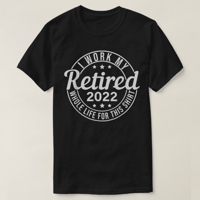 Camiseta Retirado 2022 Trabajé Toda Mi Vida1749  (Diseño del anverso)