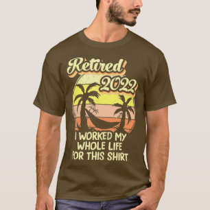 Camiseta Retirado 2022 Trabajé Toda Mi Vida, Gracioso Retir