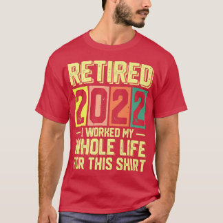 Camiseta Retirado 2022 Trabajé Toda Mi Vida Para Este 1750