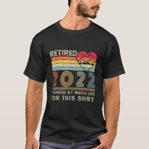 Camiseta Retirado 2022 Trabajé Toda Mi Vida Para Este Retir