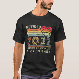 Camiseta Retirado 2022 Trabajé Toda Mi Vida Para Este Retir