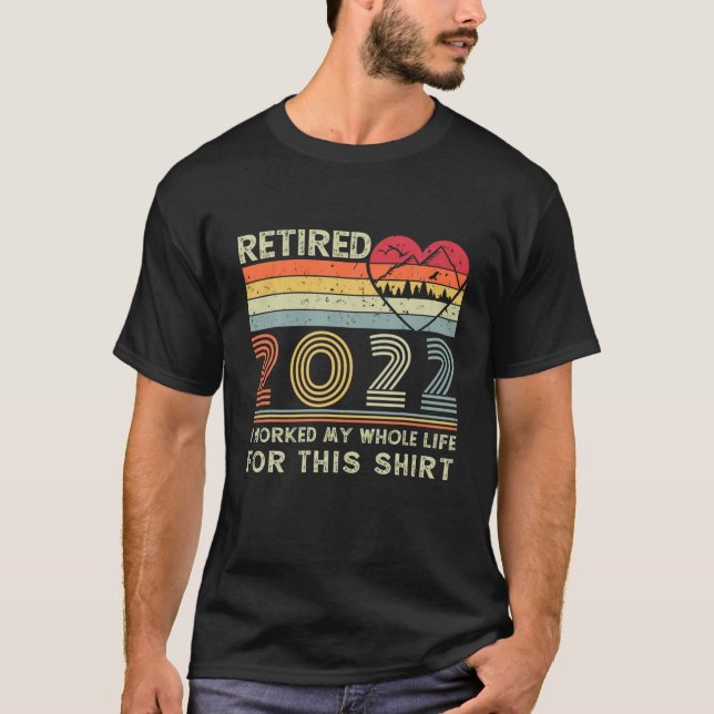 Camiseta Retirado 2022 Trabajé Toda Mi Vida Para Este Retir (Anverso)