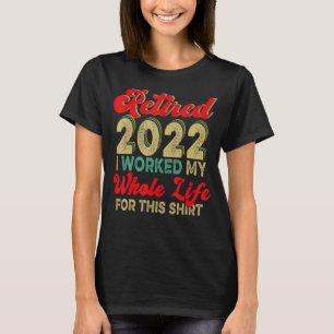 Camiseta Retirado 2022 Trabajé Toda Mi Vida Para Este Retir