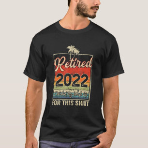 Camiseta Retirado 2022 Trabajé Toda Mi Vida Para Este Retir
