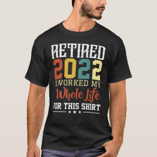 Camiseta Retirado 2022 Trabajé Toda Mi Vida Para Este Retir