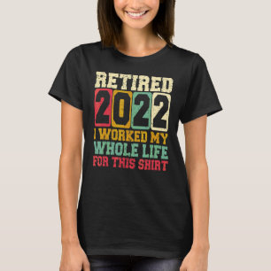 Camiseta Retirado 2022 Trabajé Toda Mi Vida Por Este Reti