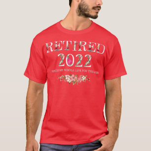 Camiseta Retirado 2022 Trabajé Toda Mi Vida Por Esto 