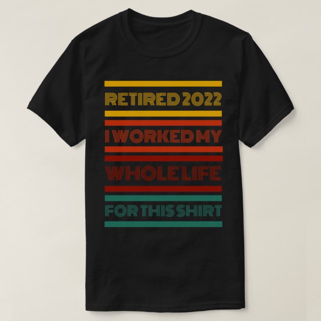 Camiseta Retirado 2022 Trabajé Toda Mi Vida Por Esto (Diseño del anverso)