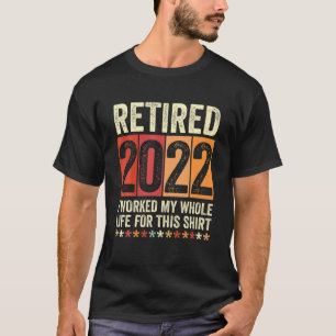 Camiseta Retirado 2022 Trabajé Toda Mi Vida Por Esto