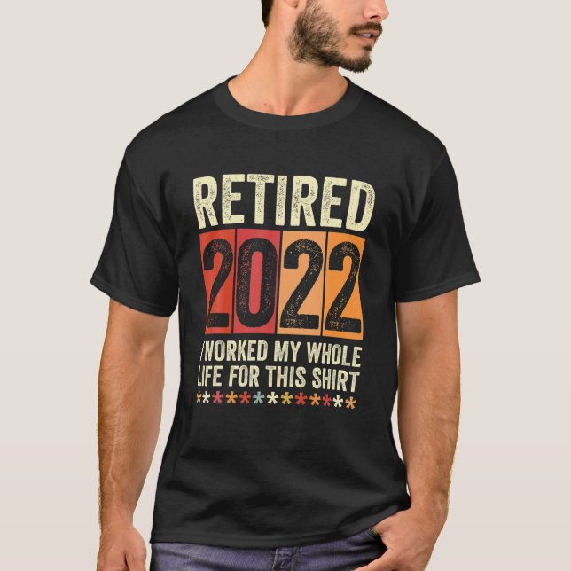 Camiseta Retirado 2022 Trabajé Toda Mi Vida Por Esto (Anverso)