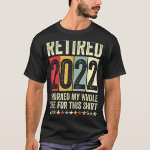 Camiseta Retirado 2022 Trabajé Toda Mi Vida Por Esto