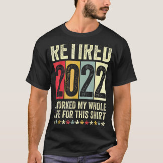 Camiseta Retirado 2022 Trabajé Toda Mi Vida Por Esto