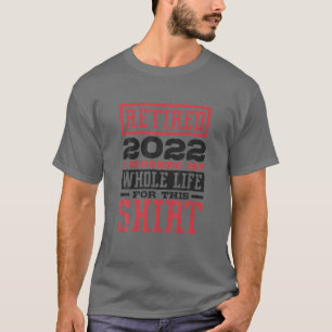 Camiseta Retirado 2022 Trabajé Toda Mi Vida Por Esto, Ret