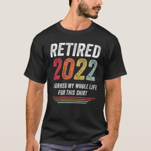 Camiseta Retirado 2022 Trabajé Toda Mi Vida Retirada