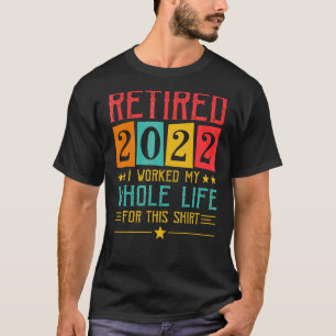 Camiseta Retirado 2022 Trabajé Toda Mi Vida Retirada
