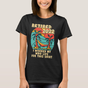 Camiseta Retirado 2022 Trabajé Toda Mi Vida Retirada