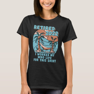 Camiseta Retirado 2022 Trabajé Toda Mi Vida Retirada 1