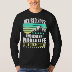 Camiseta Retirado 2022 Trabajé Toda Mi Vida Retirada 1