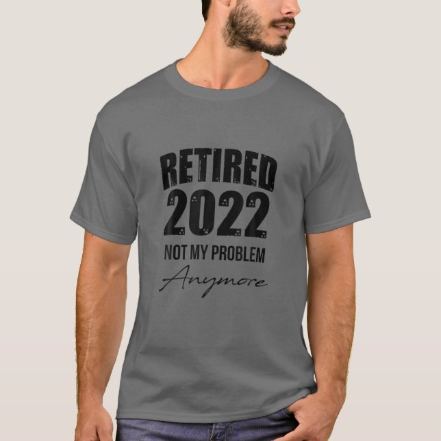 Camiseta Retirado 2022 Ya No Es Mi Problema, Gracioso Retir (Anverso)