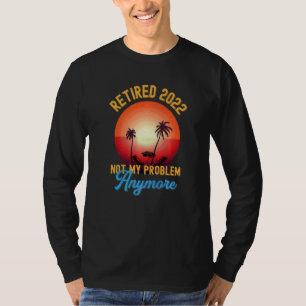 Camiseta Retirado 2022 Ya No Es Mi Problema Retir Vintage