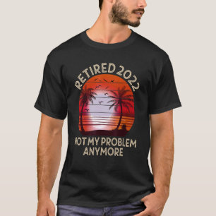 Camiseta Retirado 2022 Ya No Es Mi Problema Retir Vintage