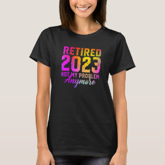 Camiseta Retirado 2023 No Es Mi Problema Más Colorido Retir