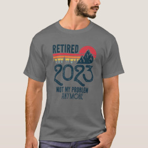 Camiseta Retirado 2023 No Es Mi Problema Más Gracioso Retir