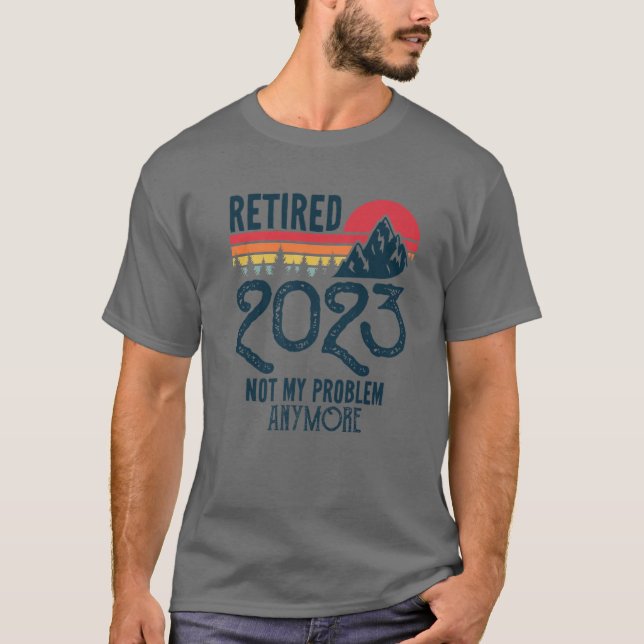 Camiseta Retirado 2023 No Es Mi Problema Más Gracioso Retir (Anverso)