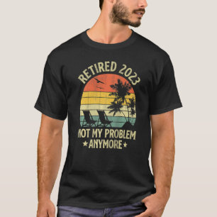 Camiseta Retirado 2023 No Es Mi Problema Más Retro Retireme