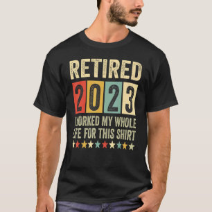 Camiseta Retirado 2023 Trabajé Toda Mi Vida, Gracioso Retir