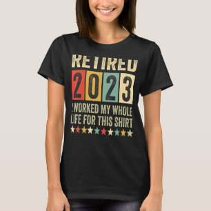Camiseta Retirado 2023 Trabajé Toda Mi Vida, Gracioso Retir