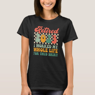 Camiseta Retirado 2023 Trabajé Toda Mi Vida Para Jubilación