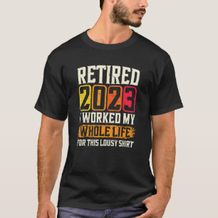 Camiseta Retirado 2023 Trabajé Toda Mi Vida Por Esta Locura