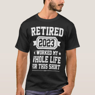 Camiseta Retirado 2023 Trabajé Toda Mi Vida Por Esta Pluma