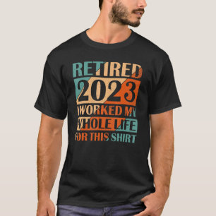 Camiseta Retirado 2023 Trabajé Toda Mi Vida Por Este Viento
