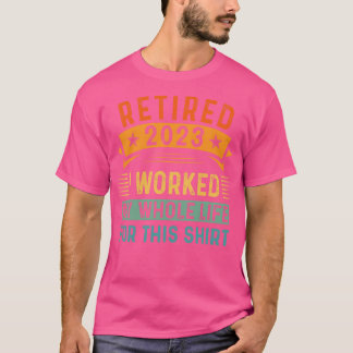 Camiseta Retirado 2023 Trabajé Toda Mi Vida Por Esto