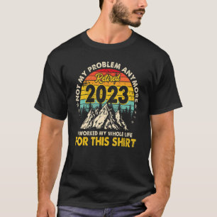 Camiseta Retirado 2023 Trabajé Todo Mi Vida Graciosa Retire