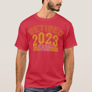 Camiseta Retirado 2023 Ya No Es Mi Problema 2
