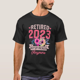 Camiseta Retirado 2023 Ya No Es Mi Problema Para Las Mujere