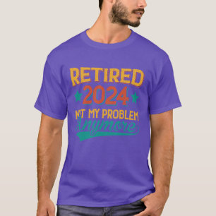 Camiseta Retirado 2024 No Es Mi Problema Regalos De Jubilac